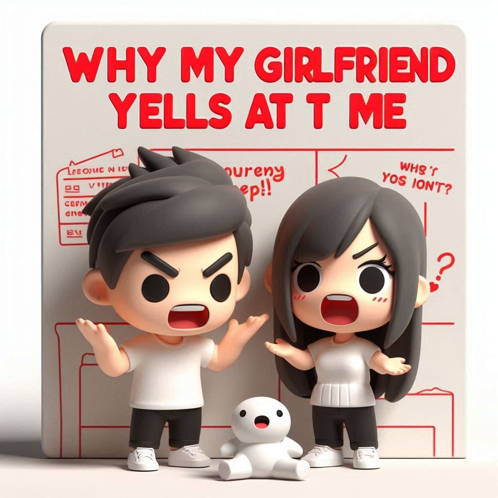 Why my girlfriend yells at me