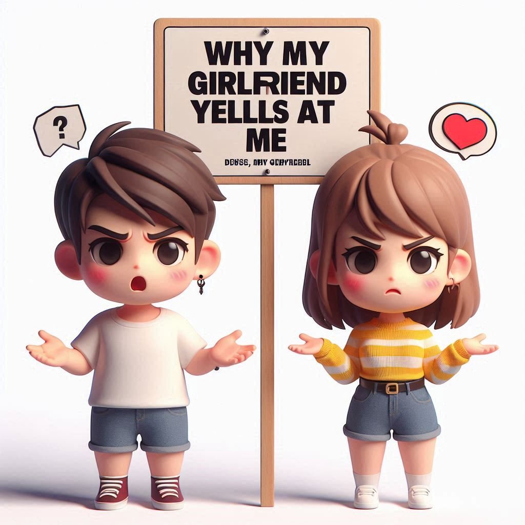 Why my girlfriend yells at me