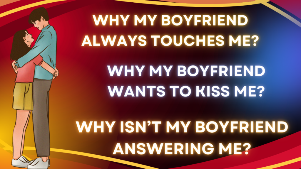Why My Boyfriend Always Touches Me?
