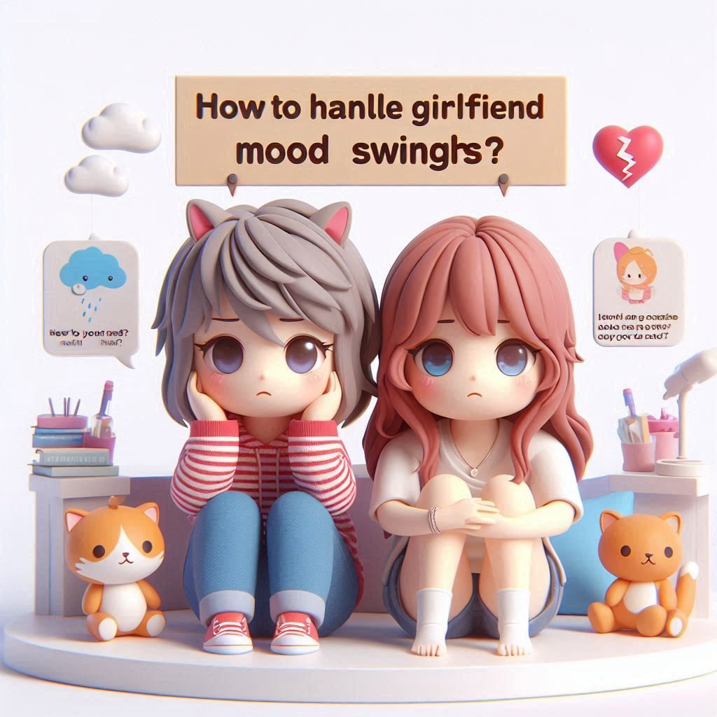 How to handle girlfriend mood swings