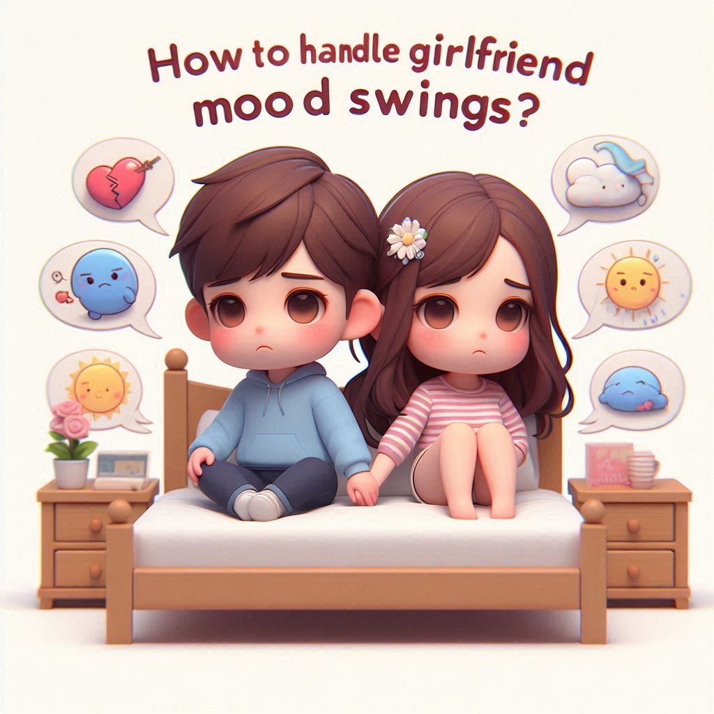 How to handle girlfriend mood swings