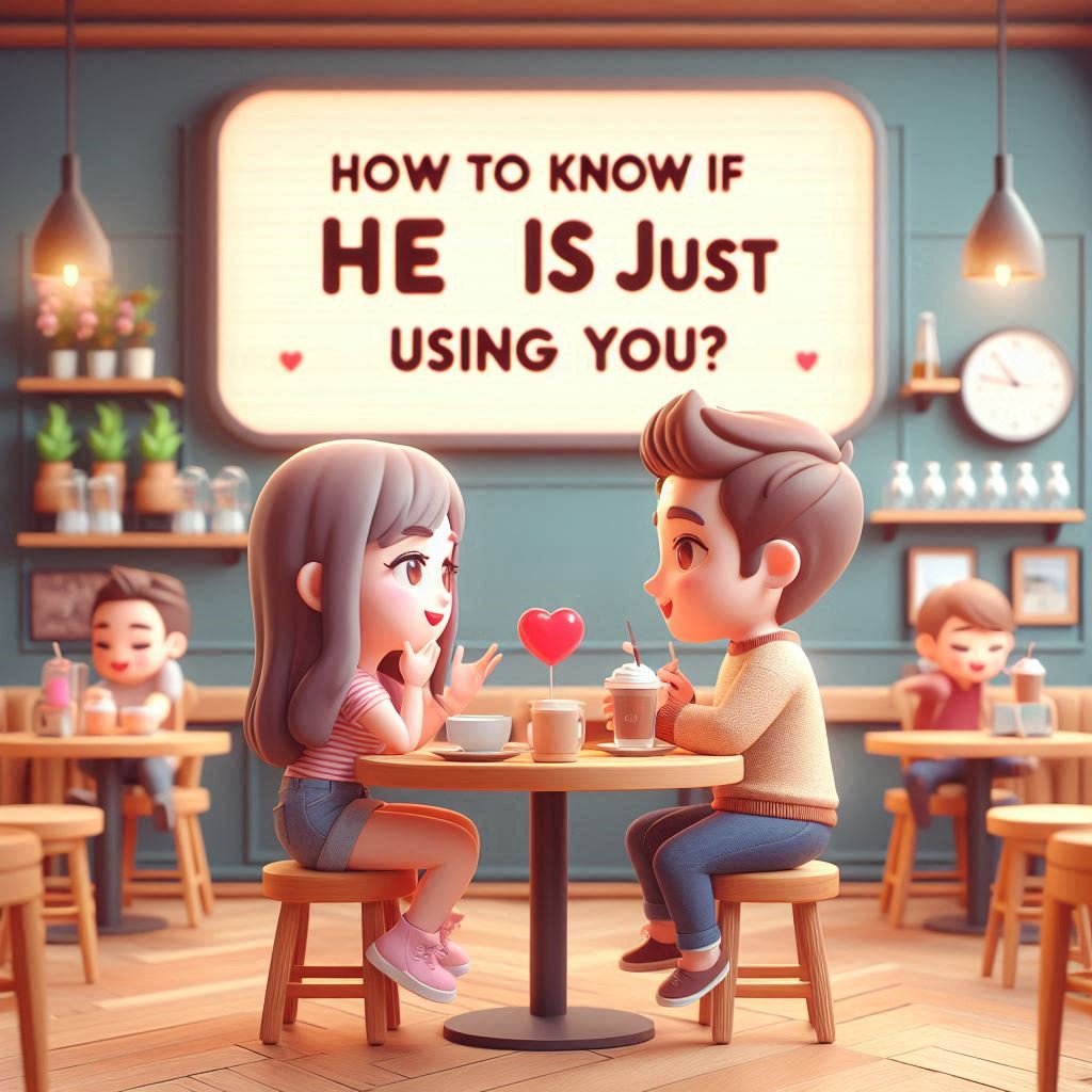How to know if he is just using you