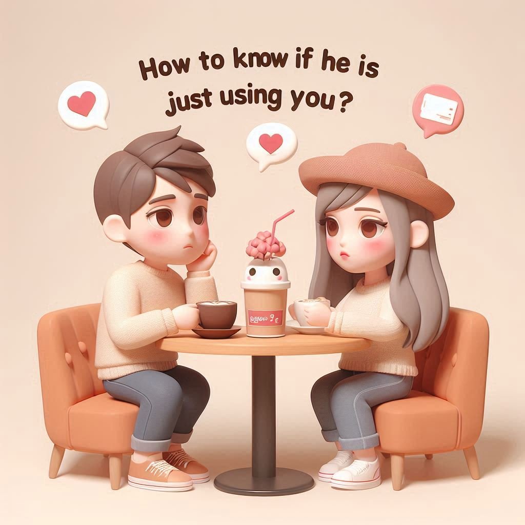 How to know if he is just using you