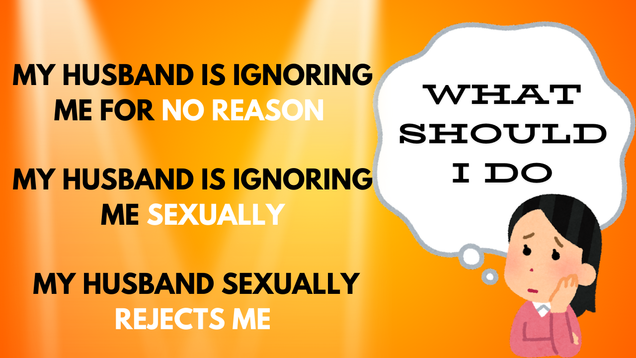 my husband is ignoring me sexually my husband is ignoring me for no reason-my-husband-sexually-rejects-me