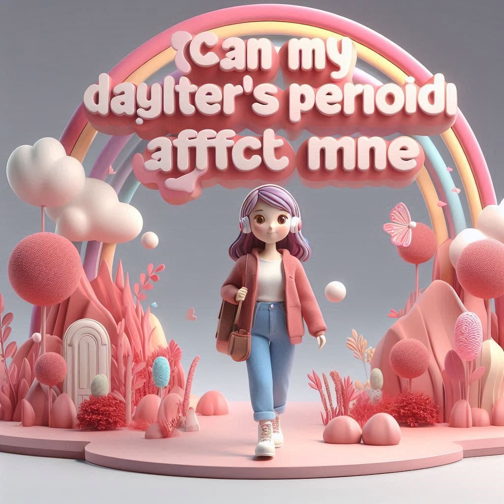 #93 Can my daughter’s period affect mine? Best Solution